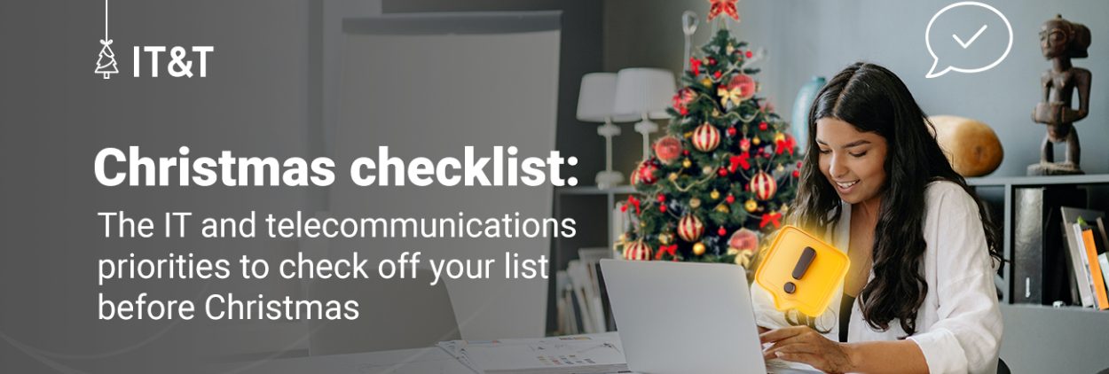 Christmas checklist The IT and telecommunications priorities to check off your list before Christmas